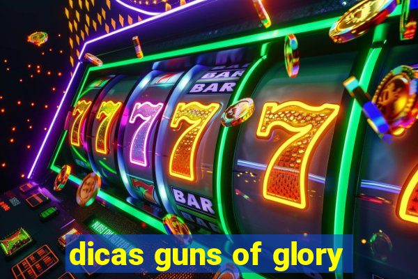 dicas guns of glory